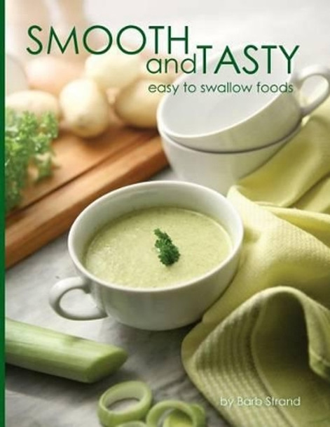 Smooth and Tasty: Easy to Swallow Foods by Barb Strand 9780692296097