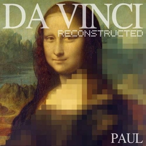 Da Vinci Reconstructed by Leonardo Da Vinci 9780692334515