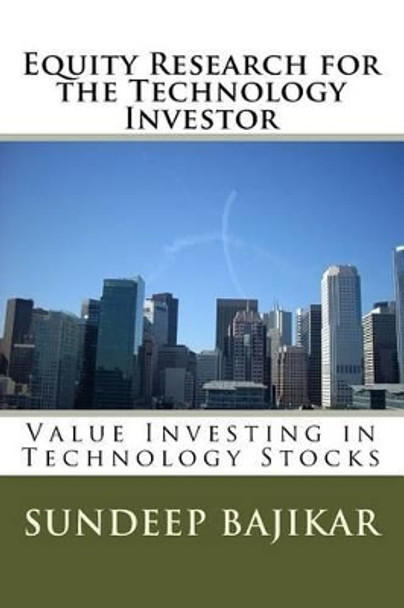 Equity Research for the Technology Investor: Value Investing in Technology Stocks by Sundeep Bajikar 9780692667897
