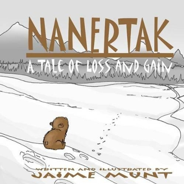 Nanertak: A Tale of Loss and Gain by Jaime Munt 9780692681213