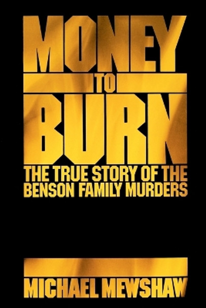 Money to Burn: The True Story of the Benson Family Murders by Michael Mewshaw 9780743222365