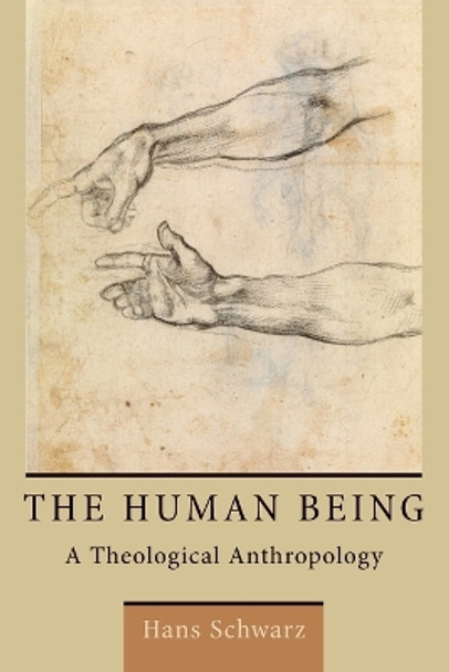 Human Being: A Theological Anthropology by Hans Schwarz 9780802870889