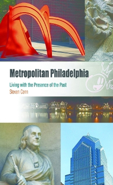 Metropolitan Philadelphia: Living with the Presence of the Past by Steven Conn 9780812219432