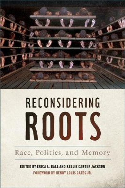 Reconsidering Roots: Race, Politics, and Memory by Erica L. Ball 9780820350820