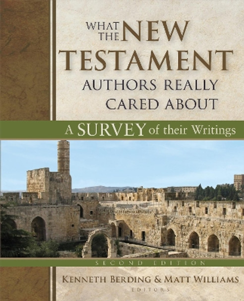 What the New Testament Authors Really Cared About: A Survey of Their Writings by Kenneth Berding 9780825443848