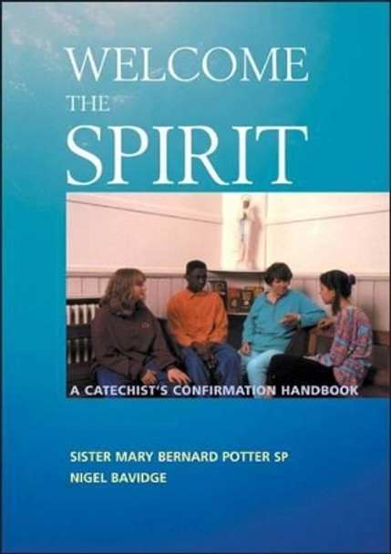 Welcome the Spirit: A Catechist's Confirmation Handbook by Mary Bernard Potter 9780826472335