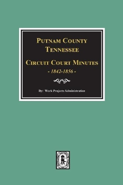 Putnam County, Tennessee Court Minutes, 1842-1856. by Work Administration 9780893088743