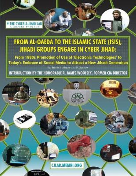 From Al-Qaeda to the Islamic State (ISIS), Jihadi Groups Engage in Cyber Jihad: From 1980s Promotion of Use of Electronic Technologies to Today's Embrace of Social Media to Attract a New Jihadi Generation by R Sosnow 9780967848051