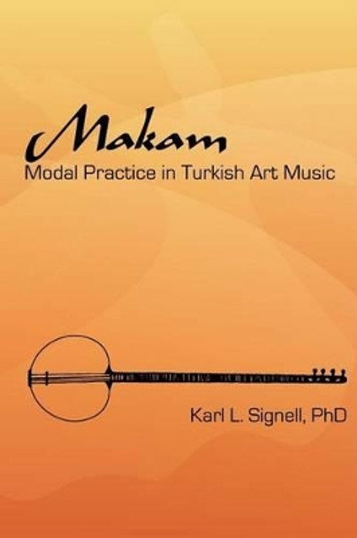 Makam: Modal Practice In Turkish Art Music by Karl L Signell Phd 9780976045519