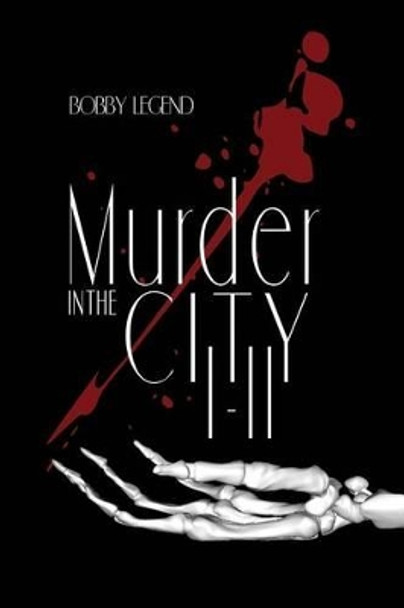 Murder in the City Parts I & II by Bobby Legend 9780982168714