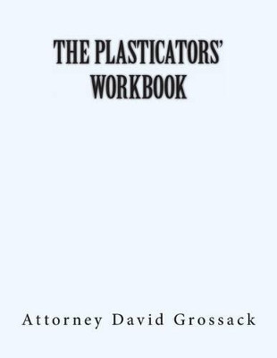 The Plasticators' Workbook by Attorney David Grossack 9780985004538