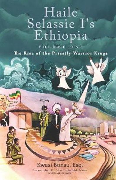 Haile Selassie I's Ethiopia, Volume One: The Rise of the Priestly Warrior Kings by Prince Ermias Sahle Selassie 9780985375508