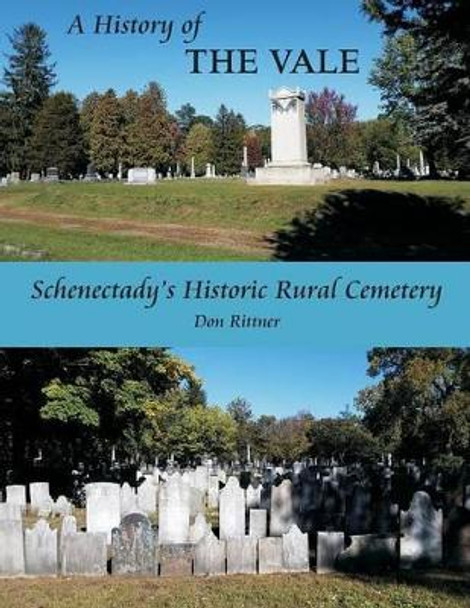 A History of the Vale: Schenectady's Historic Rural Cemetery by Don Rittner 9780985692681