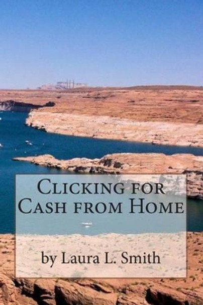 Clicking for Cash from Home by Laura L Smith 9780989650014