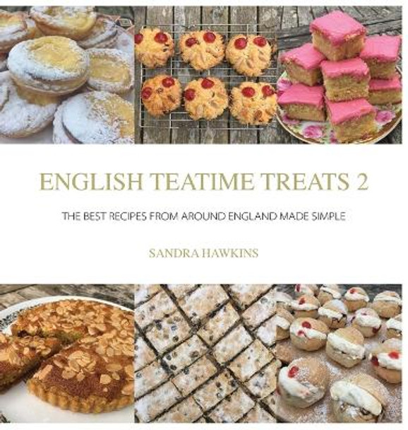 Taste the Teatime Journey: Recipes from around England for Sharing and Celebrating Life by Sandra Hawkins 9780995762336