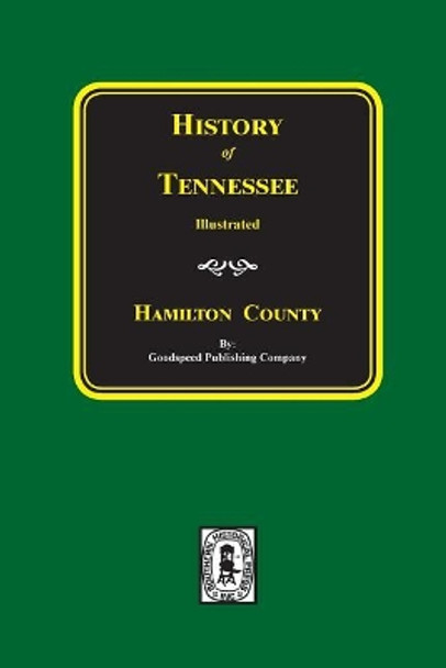 Hamilton County, Tennessee, History Of. by Goodspeed Publishing Company 9780893081263