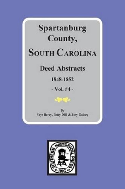 Spartanburg County, South Carolina Deeds, 1848-1852, Vol. #4 by Betty Jean Foster Dill 9780893087173