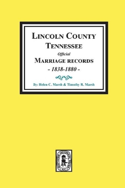 Lincoln County, Tennessee Official Marriages, 1838-1880. by Helen Marsh 9780893085711