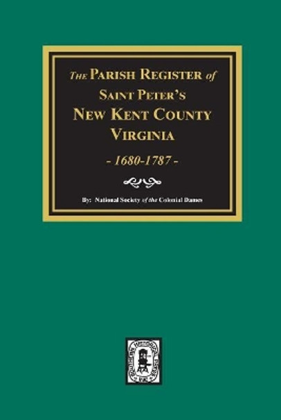 The Parish Register of Saint Peters, New Kent County, Virginia, 1680-1787. by National Society of the Colonial Dames 9780893087708