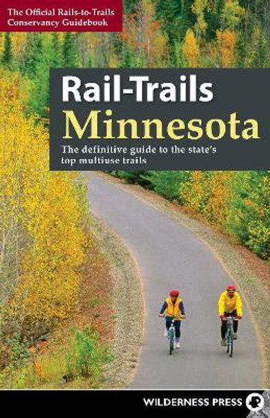 Rail-Trails Minnesota: The definitive guide to the state's best multiuse trails by Rails-to-Trails Conservancy 9780899979380