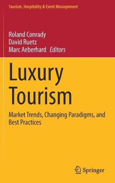 Luxury Tourism: Market Trends, Changing Paradigms, and Best Practices by Roland Conrady