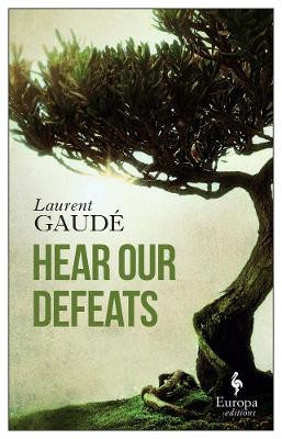 Hear Our Defeats by Laurent Gaude 9781609455002
