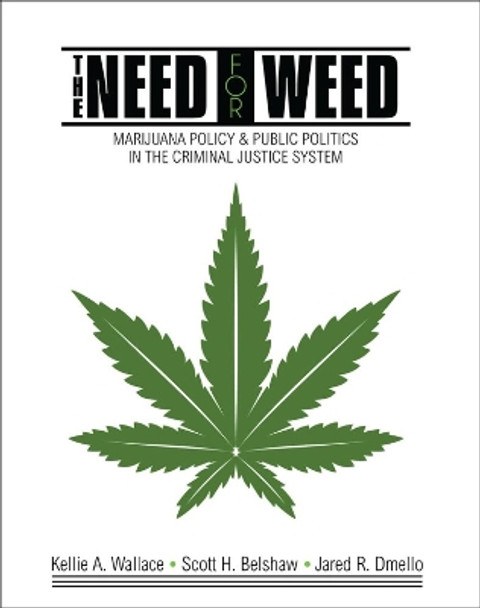 The Need for Weed: Marijuana Policy and Public Politics in the Criminal Justice System by Scott H. Belshaw 9781792456633