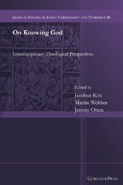 On Knowing God: Interdisciplinary Theological Perspectives by Jacobus Kok 9781463244620