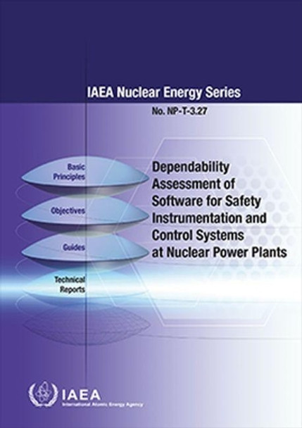 Dependability Assessment of Software for Safety Instrumentation and Control Systems at Nuclear Power Plants by International Atomic Energy Agency 9789201012180