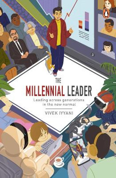 The Millennial Leader: Leading across generations in the new normal by Vivek Iyyani 9789814914130