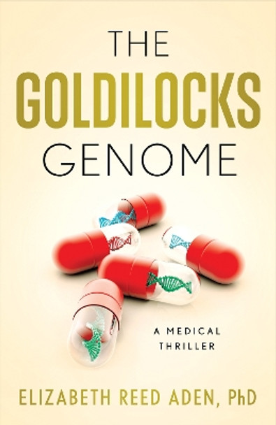 The Goldilocks Genome: A Medical Thriller by Elizabeth Reed Aden 9781684632541