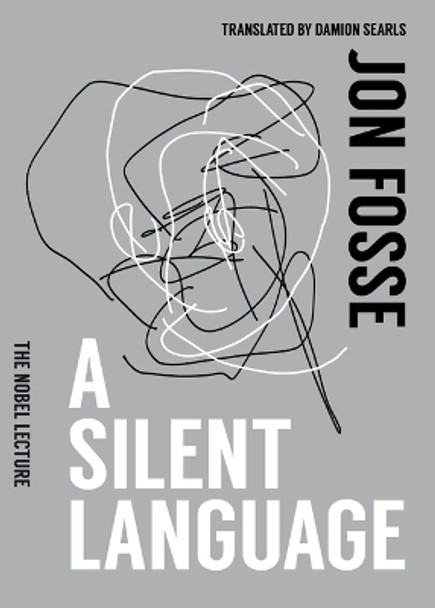 A Silent Language: The Nobel Lecture by Jon Fosse 9781945492983