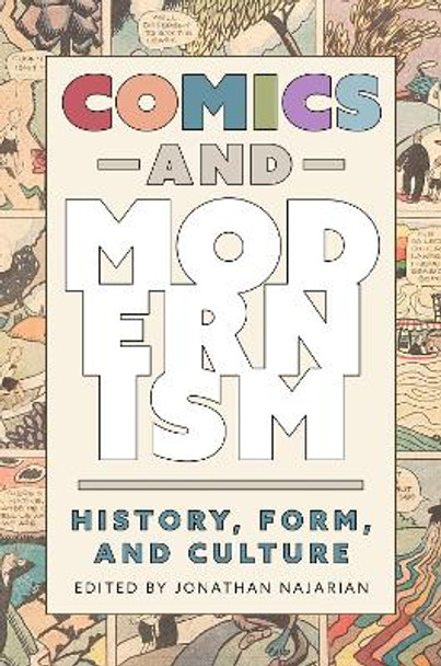 Comics and Modernism: History, Form, and Culture by Jonathan Najarian 9781496849571