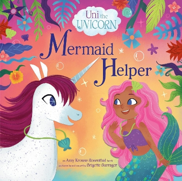 Uni the Unicorn: Mermaid Helper by Amy Krouse Rosenthal 9780593651759