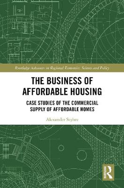 The Business of Affordable Housing: Case Studies of the Commercial Supply of Affordable Homes by Alexander Styhre 9781032559551