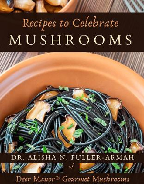 Recipes to Celebrate Mushrooms by Alisha Fuller-Armah 9781739602697