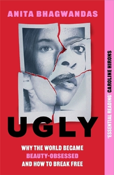 Ugly: Why the world became beauty-obsessed and how to break free by Anita Bhagwandas 9781788705356