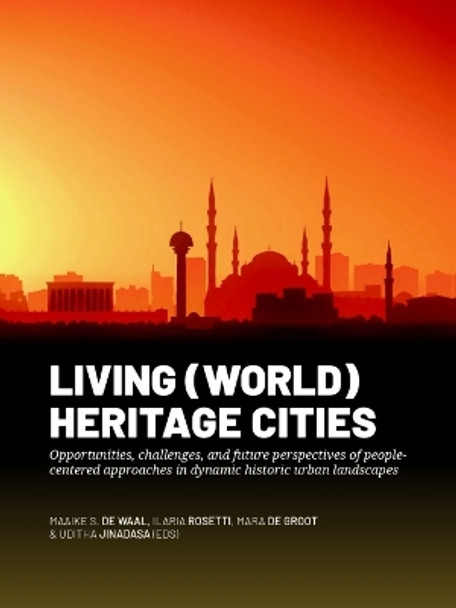 Living (World) Heritage Cities: Opportunities, challenges, and future perspectives of people-centered approaches in dynamic historic urban landscapes by Maaike De Waal 9789464261424