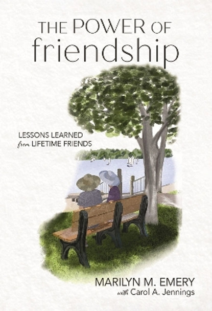 The Power of Friendship: Lessons Learned from Lifetime Friends by Marilyn Emery 9798985921250