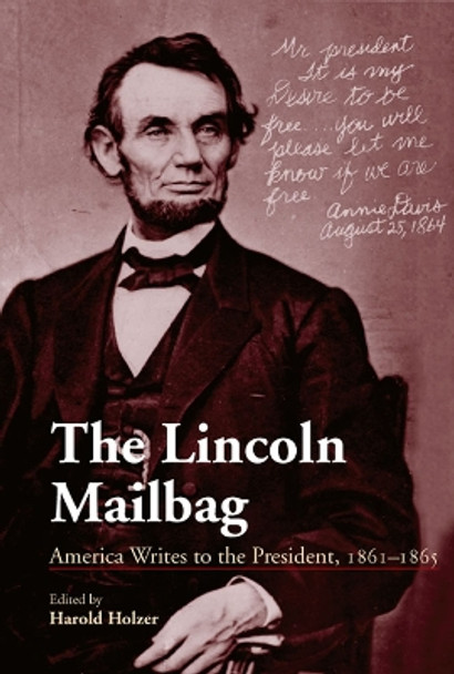 The Lincoln Mailbag: America Writes to the President, 1861-1865 by Harold Holzer 9780809326853