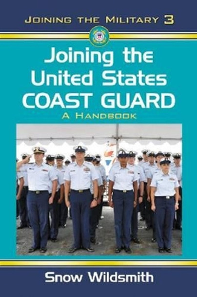 Joining the United States Coast Guard: A Handbook by Snow Wildsmith 9780786447602