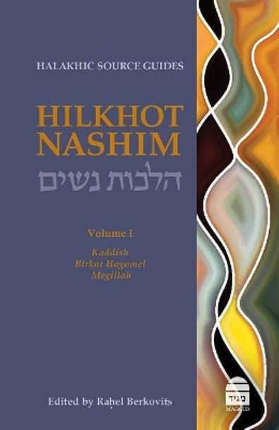 Hilkhot Nashim: Halakhic Source Guides Volume 1: Kaddish, Birkat Hagomel, Megillah by Rahel Berkovits 9781592644674