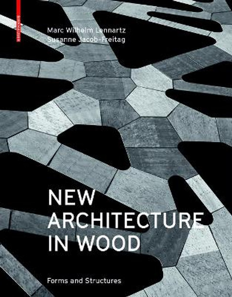 New Architecture in Wood: Forms and Structures by Marc Wilhelm Lennartz