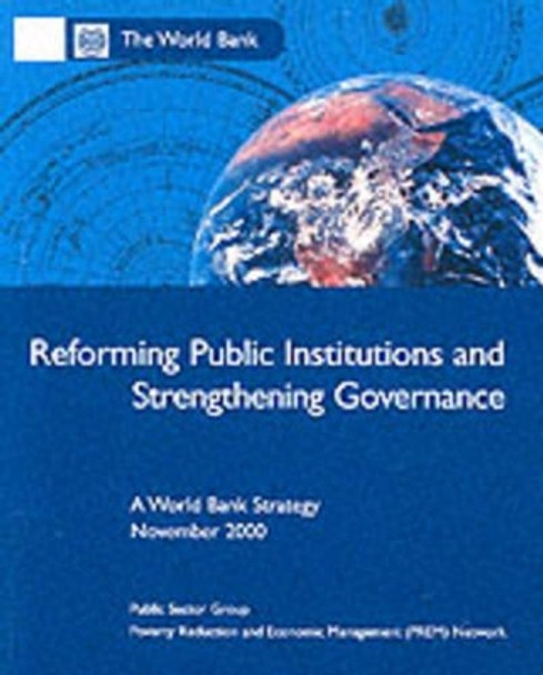 Reforming Public Institutions and Strengthening Governance: A World Bank Strategy by World Bank 9780821348758