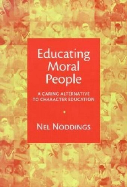 Educating Moral People: A Caring Alternative to Character Education by Nel Noddings 9780807741689