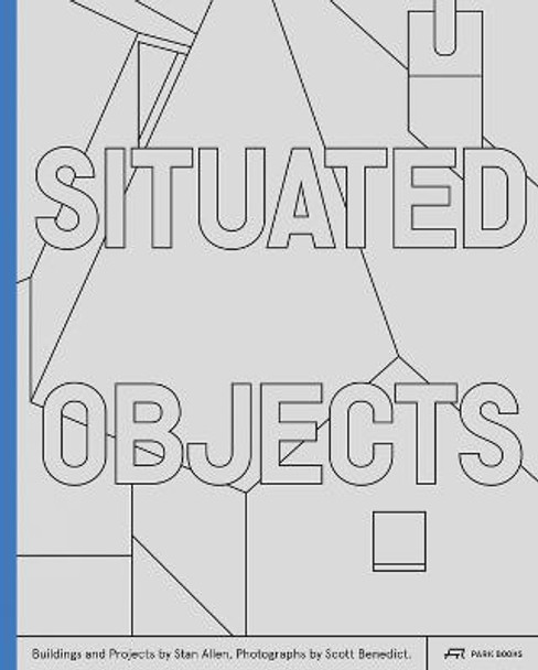 Situated Objects: Buildings and Projects by Stan Allen by Stan Allen