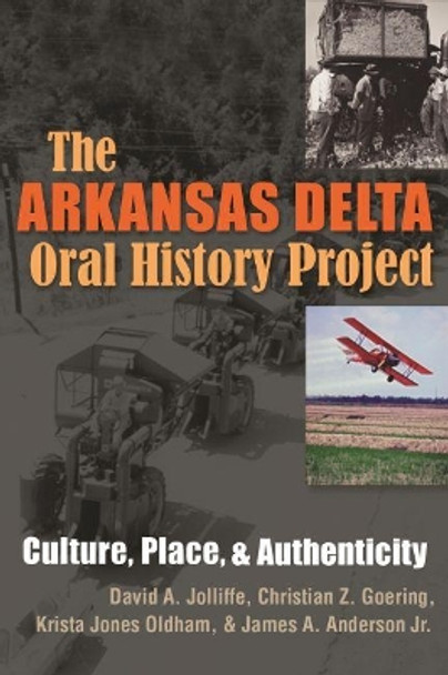 The Arkansas Delta Oral History Project: Culture, Place and Authenticity by David A. Jolliffe 9780815634812