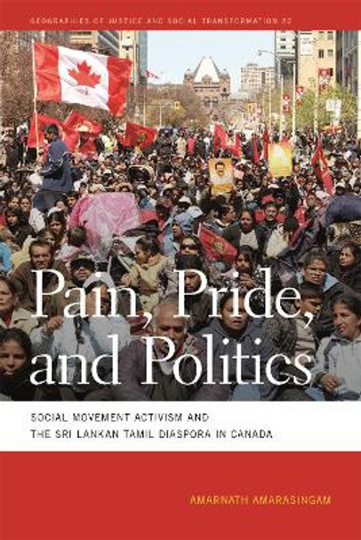 Pain, Pride, and Politics: Social Movement Activism and the Sri Lankan Tamil Diaspora in Canada by Amarnath Amarasingam 9780820348131