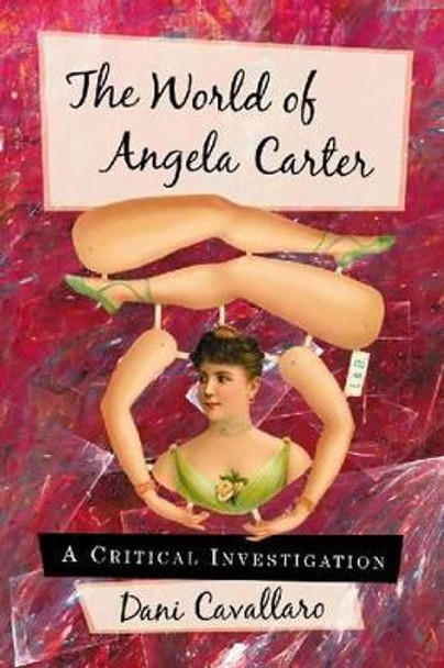 The World of Angela Carter: A Critical Investigation by Dani Cavallaro 9780786461288