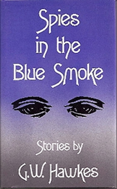 Spies in the Blue Smoke by G. W. Hawkes 9780826208231